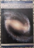Evolutia Universului de la Big-Bang la ipoteticul Big-Crunch - Leonida Basceanu// dedicatie si semnatura autor