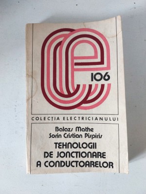 Tehnologii de jonctionare a conductoarelor, Colectia Electricianului 106, Balazs Mathe, Sorin Cristian Pispiris foto