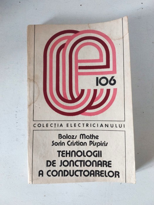 Tehnologii de jonctionare a conductoarelor, Colectia Electricianului 106, Balazs Mathe, Sorin Cristian Pispiris