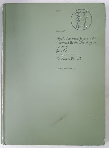SOTHEBY &#039;S HIGHLY IMPORTANT JAPANESE PRINTS , ILLUSTRATED BOOKS , DRAWINGS AND PAINTINGS FROM THE HENRI VEVER , COLLECTION : PART III , CATALOG , 1977
