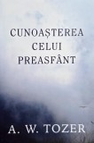 Cunoasterea celui preasfant - A. W. Tozer