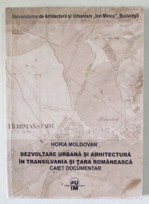 DEZVOLTARE URBANA SI ARHITECTURA IN TRANSILVANIA SI TARA ROMANEASCA , CAIET DOCUMENTAR de HORIA MOLDOVAN , 2012 , SUBLINIATA CU MARKERUL * foto