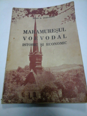 MARAMURESUL VOEVODAL ISTORIC SI ECONOMIC - IOAN N. TUTUIANU - 1942 foto