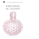 Parfumuri de legenda - Ines Hristea, Bertrand Meyer-Stabley, Anne Davis