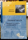 Factorul intern Romania in spirala conspiratiilor - Aurel I. Rogojan