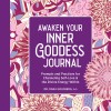 Awaken Your Inner Goddess: A Journal: Prompts and Practices for Channeling Self-Love &amp; the Divine Energy Within