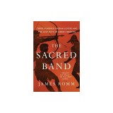 The Sacred Band: Three Hundred Theban Lovers and the Last Days of Greek Freedom