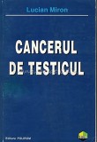 Cancerul de Testicul - Lucian Miron, Polirom, 1999, Carte Medicina