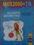 ALGEBRA, GEOMETRIE CLASA A VIII-A PARTEA I-ANTON NEGRILA, MARIA NEGRILA-228629