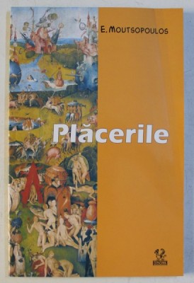 PLACERILE - CERCETARE FENOMENOLOGICA A UNOR STARI PRIVILEGIATE DE CONSTIINTA de E. MOUTSOPOULOS , 2005 foto