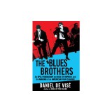 The Blues Brothers: An Epic Friendship, the Rise of Improv, and the Making of an American Film Classic