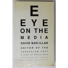 EYE ON THE MEDIA by DAVID BAR - ILLAN , EDITOR OF THE JERUSALEM POST , 1993