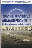 Dan Raviv, Yossi Melman - Spioni impotriva Armaghedonului. Razboaiele secrete