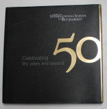 AMERICAN INTERNATIONAL SCHOOL OF BUCAREST - CELEBRATING 50 YEARS AND BEYOND , 1963 - 2012 , editor LYNN WELLS , 2012