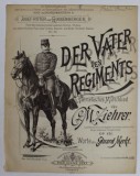 DER VATER DES REGIMENTS , PATRIOTISCHES MARSCHLIED von G. M. ZIEHRER , worte von EDUARD MERKT , EDITIE DE INCEPUT DE SECOL XX, PARTITURA *