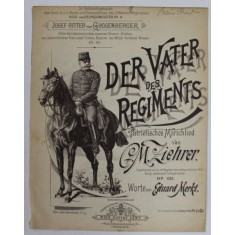 DER VATER DES REGIMENTS , PATRIOTISCHES MARSCHLIED von G. M. ZIEHRER , worte von EDUARD MERKT , EDITIE DE INCEPUT DE SECOL XX, PARTITURA *
