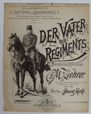 DER VATER DES REGIMENTS , PATRIOTISCHES MARSCHLIED von G. M. ZIEHRER , worte von EDUARD MERKT , EDITIE DE INCEPUT DE SECOL XX, PARTITURA * foto