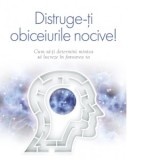 Distruge-ti obiceiurile nocive. Cum sa-ti determini mintea sa lucreze in favoarea ta - Joe Dispenza, Mihaela Vacariu