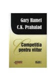Competi&Aring;&pound;ia pentru viitor - Hardcover - Coimbatore Krishnarao Prahalad, Gary Hamel - Meteor Press
