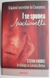 I se spunea Machiavelli. Stefan Andrei in dialog cu Lavinia Betea