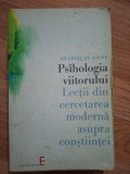 Psihologia viitorului Lectii din cercetarea moderna asupra constiintei Stanislafv Grof