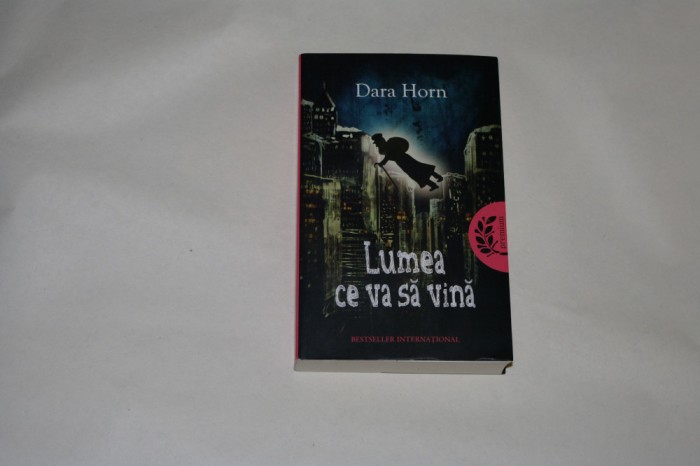 Lumea ce va sa vina - Dara Horn - Editura Litera - 2021