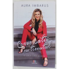 CONVERSATII CU TRECUTUL de AURA IMBARUS , 2022