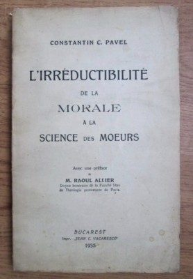 L&amp;#039;irreductibilite de la morale a la science des moeurs / Constantin C. Pavel 1935 foto