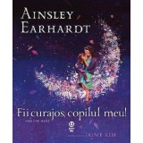 Fii curajos, copilul meu! | Ainsley Earhardt
