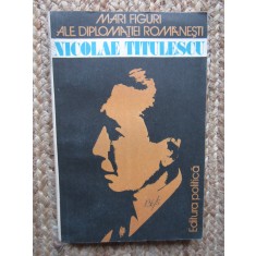 MARI FIGURI ALE DIPLOMATIEI ROMANESTI: NICOLAE TITULESCU-AUREL DUMA SI ALTII