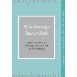 Mindennapi kenyer&uuml;nk (R&Uacute;F 2014) - Bibliai tan&aacute;csok, &iacute;g&eacute;retek, im&aacute;ds&aacute;gok az &eacute;v napjaira