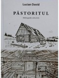 Lucian David - Pastoritul: Bibliografie selectiva, Editura Etnologica, 2020, 341 pagini - Memorialistica