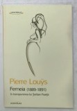 FEMEIA (1889 -1891 ) de PIERRE LOUIS , in traspunerea lui SERBA FOARTA , 2014