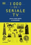 1000 de seriale TV pentru toate stările și momentele - Paperback - Litera