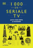 1000 de seriale TV pentru toate stările și momentele - Paperback - Litera