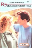 DRAGOSTEA SCHIMBA TOTUL-ANNE LAURENCE-362102