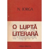 Nicolae Iorga - O lupta literara vol. 1+2 - 128735