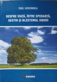 DESPRE VIATA, INTRE SPERANTA, DESTIN SI BLESTEMUL IUBIRII-EMIL HOROMNEA