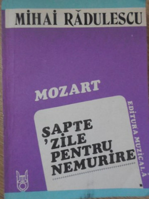 MOZART SAPTE ZILE PENTRU NEMURIRE-MIHAI RADULESCU foto