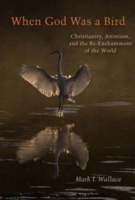 When God Was a Bird: Christianity, Animism, and the Re-Enchantment of the World foto