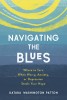 Navigating the Blues: Where to Turn When Worry, Anxiety, or Depression Steals Your Hope