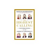 The Highest Calling: Conversations on the American Presidency