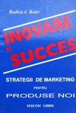 Inovare Si Succes - Rodica A. Boier, Editura Sedcom, Marketing, 1997, Romana
