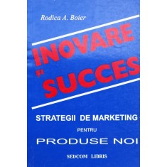 Inovare Si Succes - Rodica A. Boier , X276