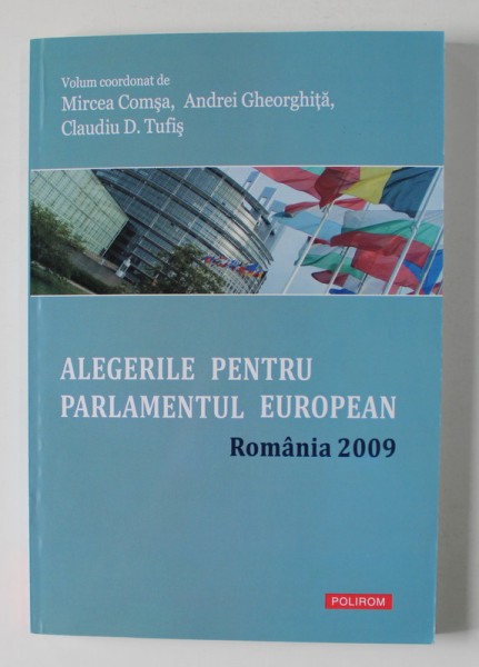 ALEGERILE PENTRU PARLAMENTUL EUROPEAN - ROMANIA 2009 , volum coordonat de MIRCEA COMSA ...CLAUDI D. TUFIS , 2010
