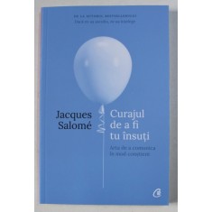 CURAJUL DE A FI TU INSUTI DE JACQUES SALOME , 2019
