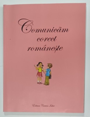 COMUNICAM CORECT ROMANESTE de IULIA MANEA , CLASA A - II -A , 2011 foto