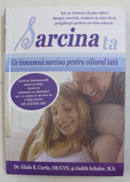 SARCINA TA - CE INSEAMNA SARCINA PENTRU VIITORUL TATA de GLADE B . CURTIS , JUDITH SCHULER , 2010