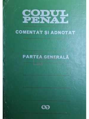 Teodor Vasiliu (coord.) - Codul penal comentat si adnotat - Partea generala (Editia: 1972) foto