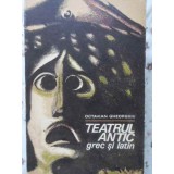 TEATRUL ANTIC GREC SI LATIN-OCTAVIAN GHEORGHIU-90525